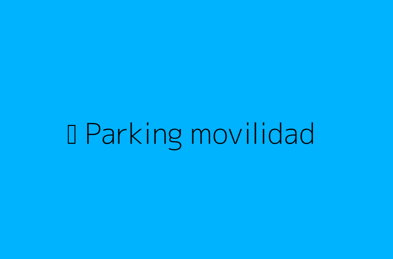 ♿ Parking movilidad